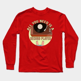 All You Need is a Record Player Long Sleeve T-Shirt